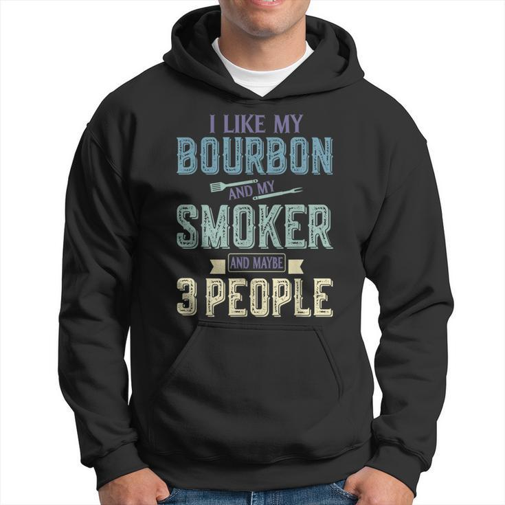 I Like Bourbon And My Smoker And Maybe 3 People Bbq Gifts Hoodie