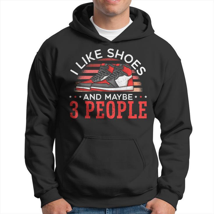 I Like Shoes And Maybe 3 People Shoe Collector Sneakerhead  Hoodie
