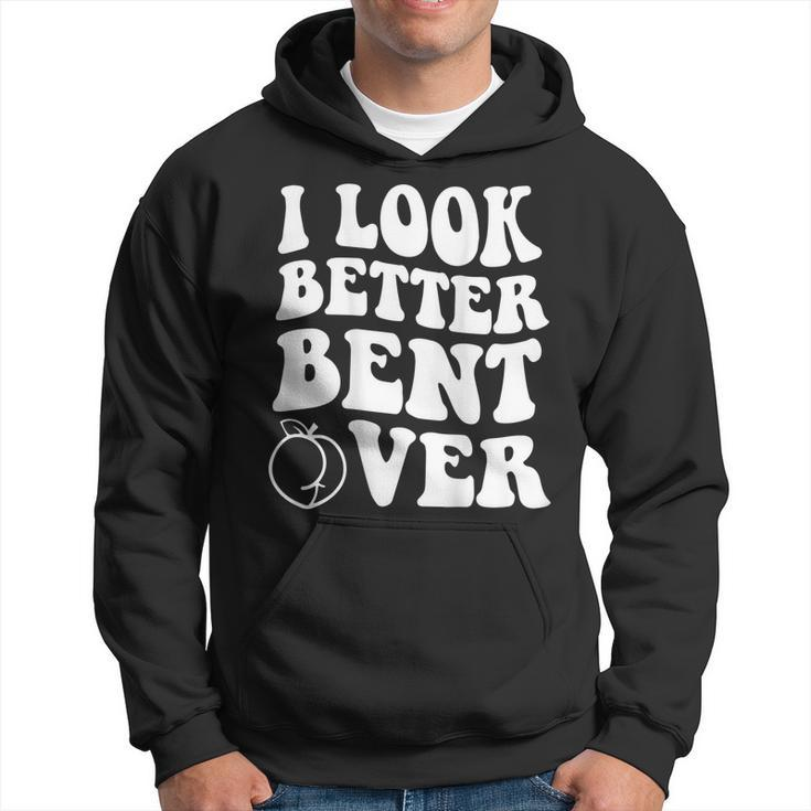 I Look Better Bent Over On Back  Hoodie