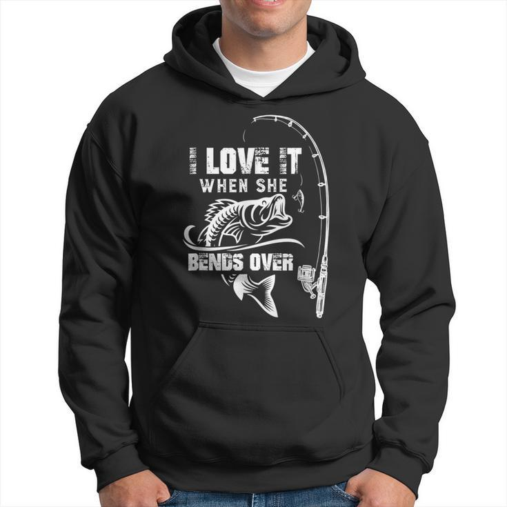 I Love It When She Bends Over Funny Fishing Quote  V2 Hoodie