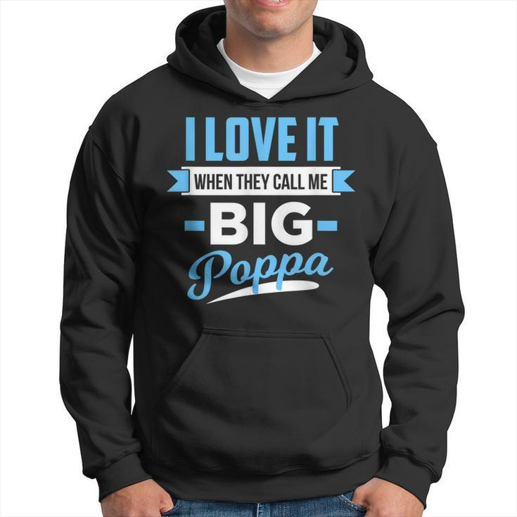 I Love It When They Call Me Big Poppa Gift For Mens Hoodie