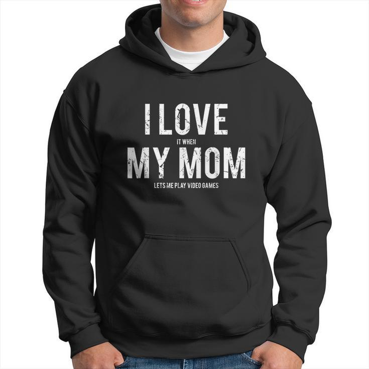 I Love My Mom T Shirt Funny Sarcastic Video Games Gift V2 Hoodie