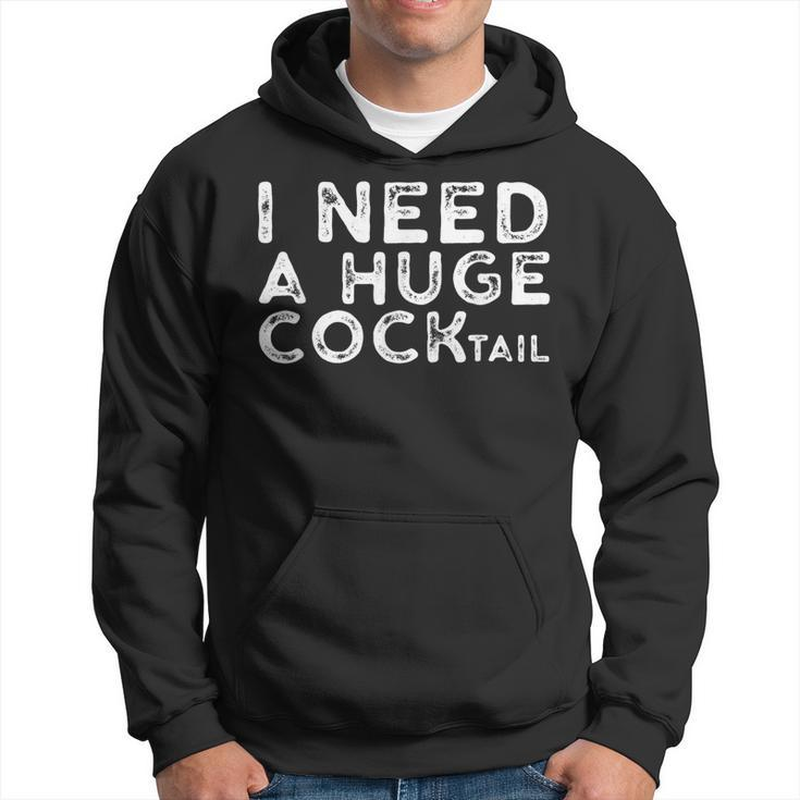 I Need A Huge Cocktail | Funny Adult Humor Drinking Gift  Hoodie
