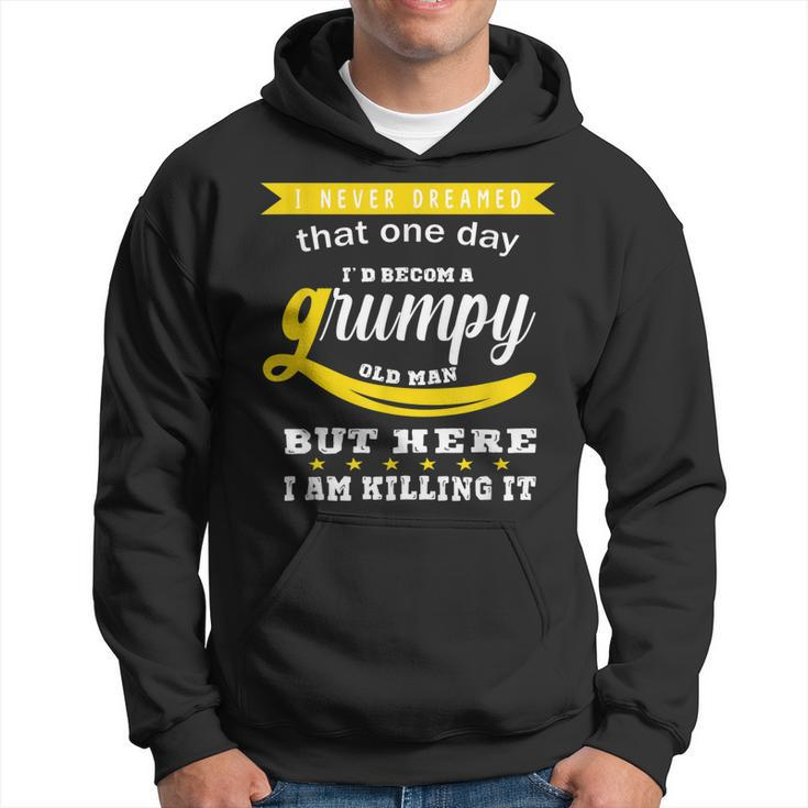 I Never Dreamed I Would Be A Grumpy Old Man  V2 Hoodie