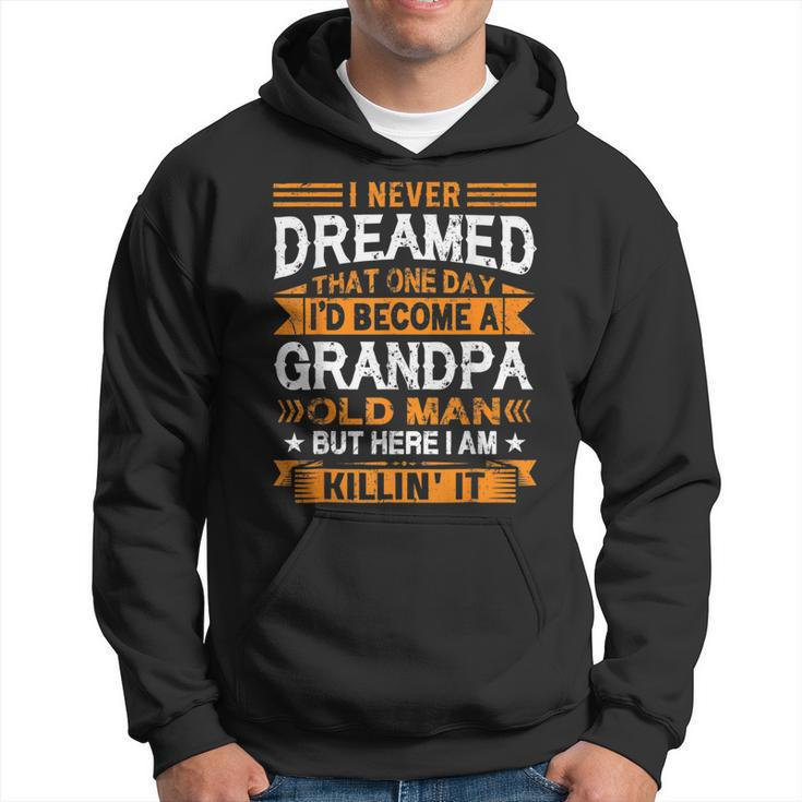 I Never Dreamed Id Be A Grandpa Old Man Fathers Day   Hoodie