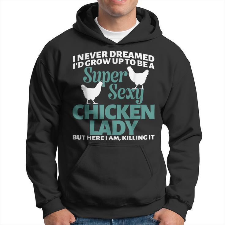 I Never Dreamed Id Grow Up To Be A Super Sexy Chicken Lady  V2 Hoodie