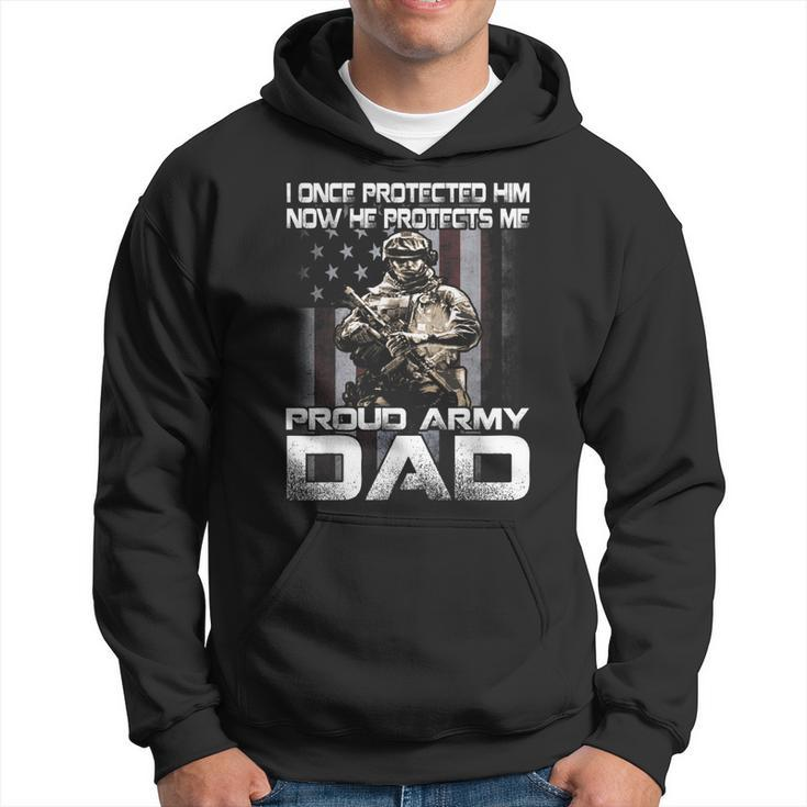 I Once Protected Him Now He Protects Me Proud Army Dad  Hoodie