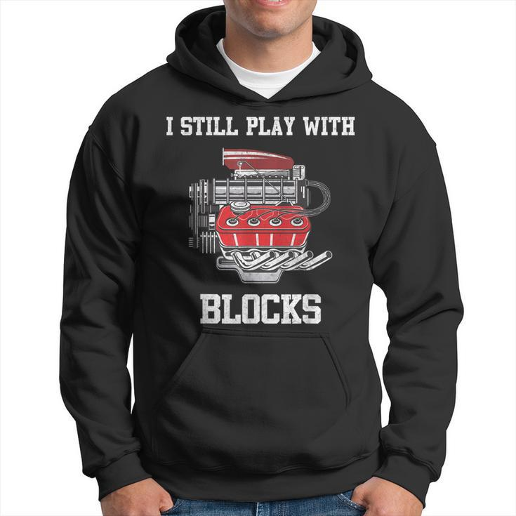I Still Play With Blocks Mechanic Engine For Car Hoodie
