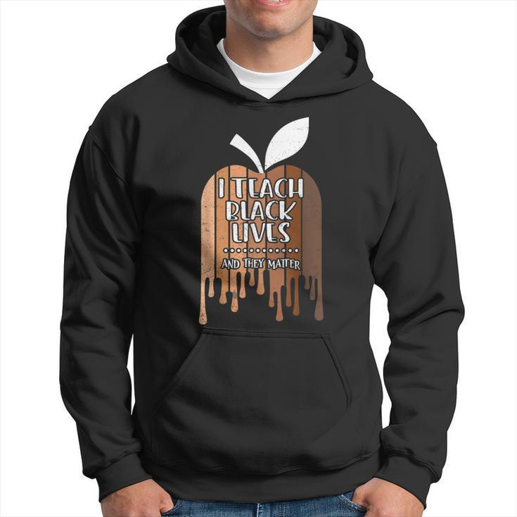 I Teach Black Lives And They Matter Black History Month Blm  Hoodie