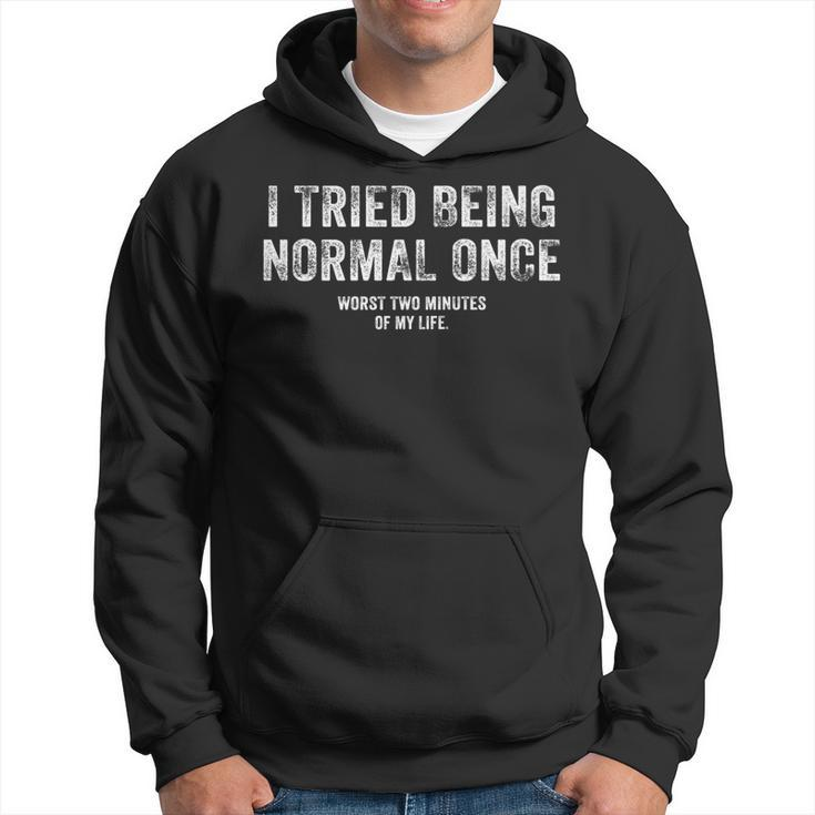 I Tried Being Normal Once Funny Inspirational Life Quote Hoodie