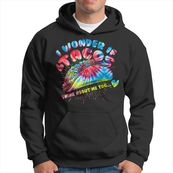 I Wonder If Tacos Think About Me Too Tie Dye Funny Mexican  Hoodie