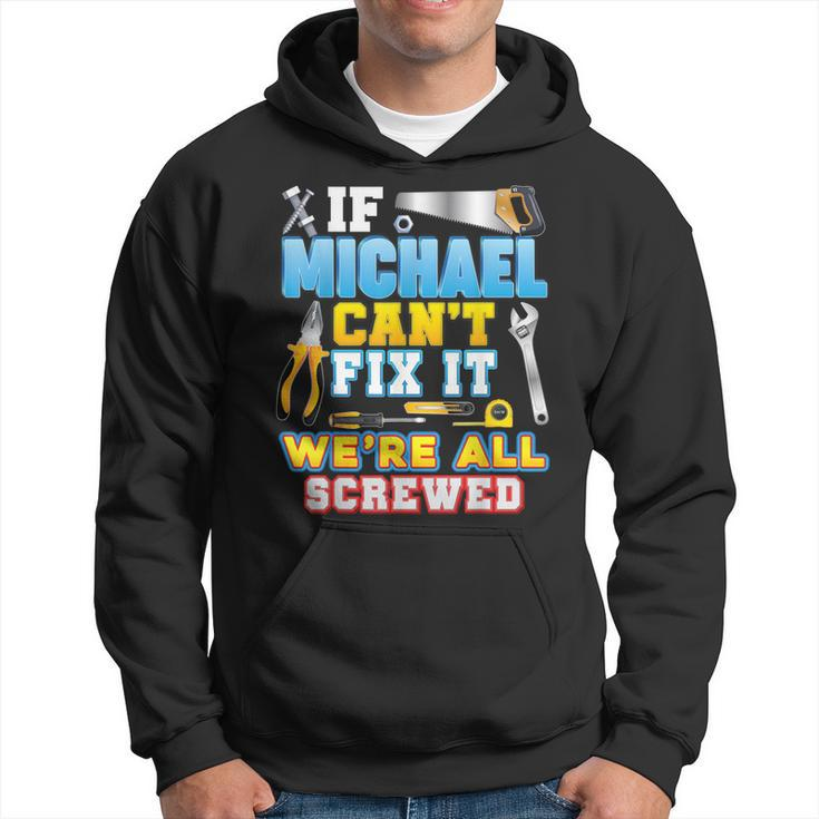 If Michael Cant Fix It Were All Screwed Father Day Papa Hoodie