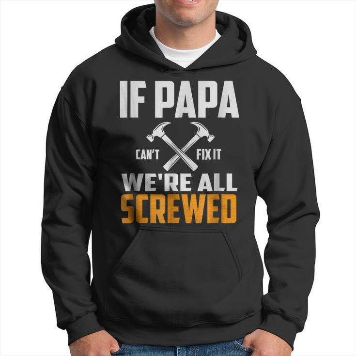 If Papa Cant Fix It We Are All Screwed | Funny Papa T  Gift For Mens Hoodie