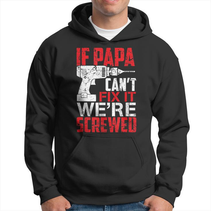 If Papa Cant Fix It Were Screwed T  Hoodie