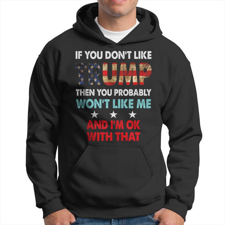 If You Dont Like Trump Then You Probably Wont Like Me  Hoodie