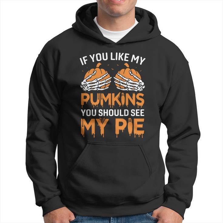If You Like My Pumpkins You Should See My Pie Hoodie