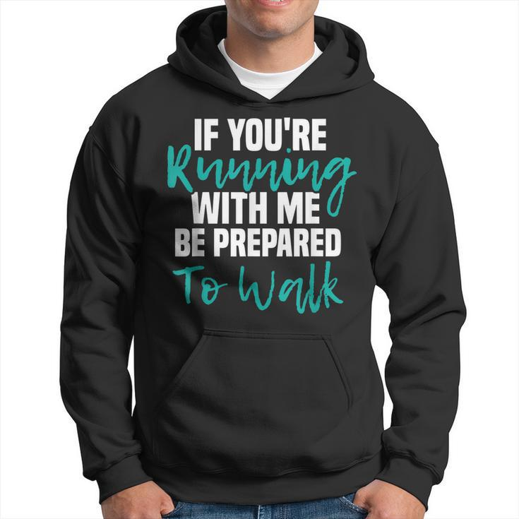 If Youre Running With Me Be Prepared To Walk - Gym Clothes  Hoodie