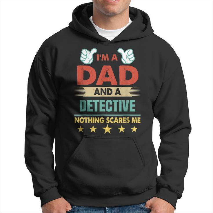 Im A Dad And A Detective Nothing Scares Me Gift For Mens Hoodie
