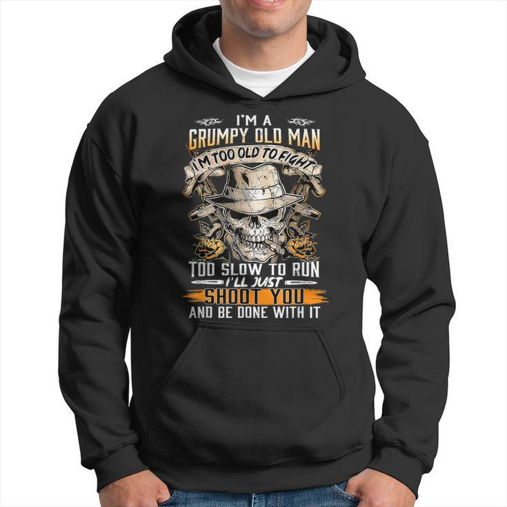 Im A Grumpy Old Man Im Too Old To Fight Too Slow To Run  Hoodie