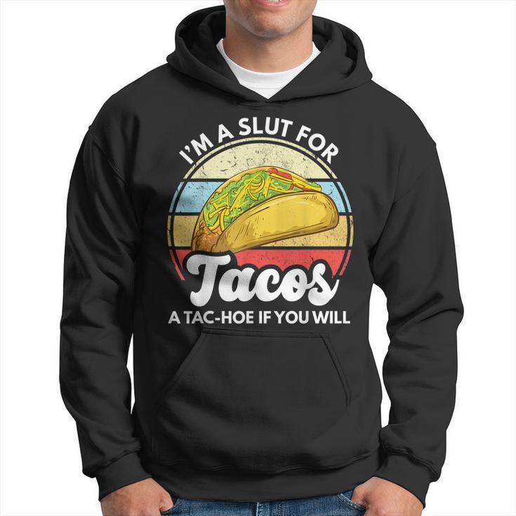 Im A Slut For Tacos A Tac Hoe If You Will Funny Taco Lover  Hoodie