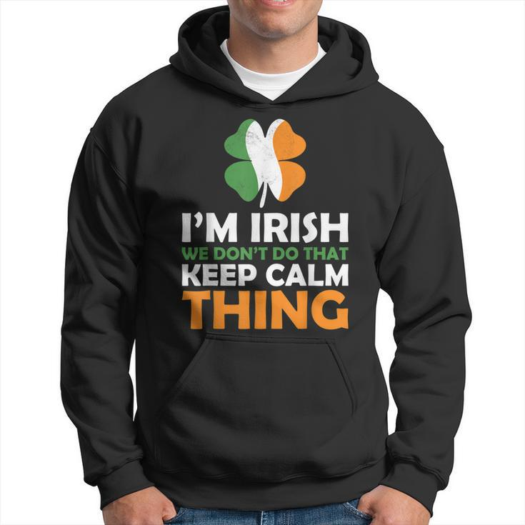 Im Irish We Dont Do That Keep Calm Thing  Hoodie