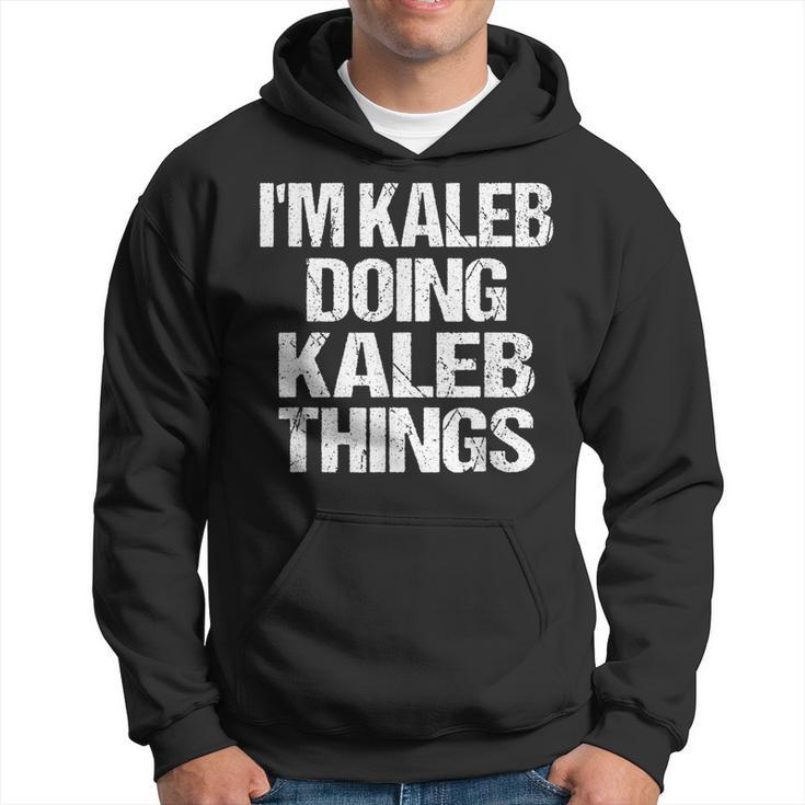 Im Kaleb Doing Kaleb Things - Personalized First Name  Hoodie