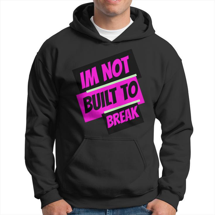 Im Not Built To Break   Hoodie