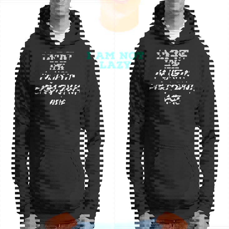 Im Not Lazy Im Just On Energy Saving Mode   Hoodie