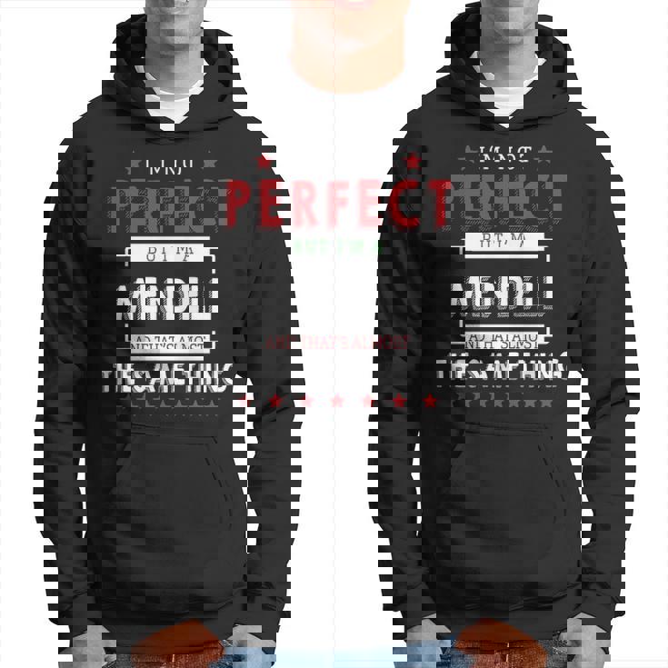 Im Not Perfect But Im A Mendell And Thats Almost The Same Thing  Personalized Last Name Hoodie