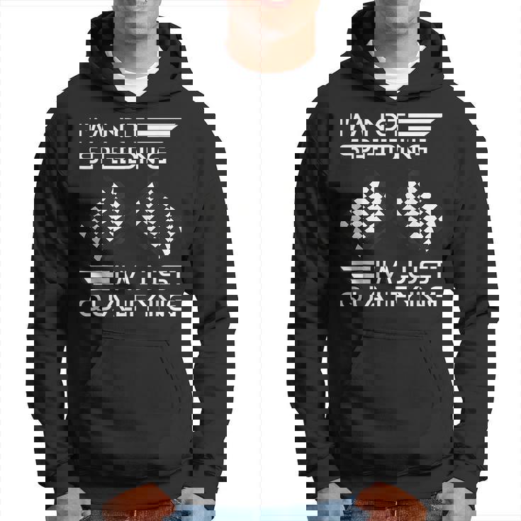 Im Not Speeding Im Just Qualifying Driver  Hoodie