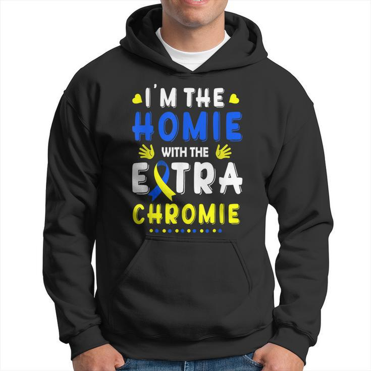 Im The Homie With Extra Chromie Down Syndrome Awareness Day  Hoodie