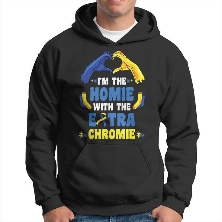 Im The Homie With Extra Chromie Down Syndrome Awareness Day  Hoodie