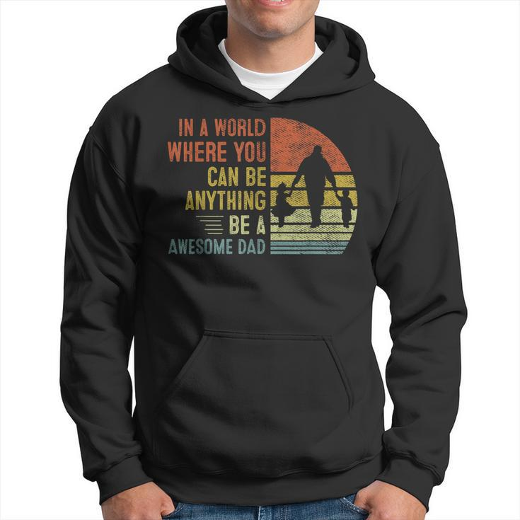In A World Where You Can Be Anything Be A Awesome Dad Father Hoodie