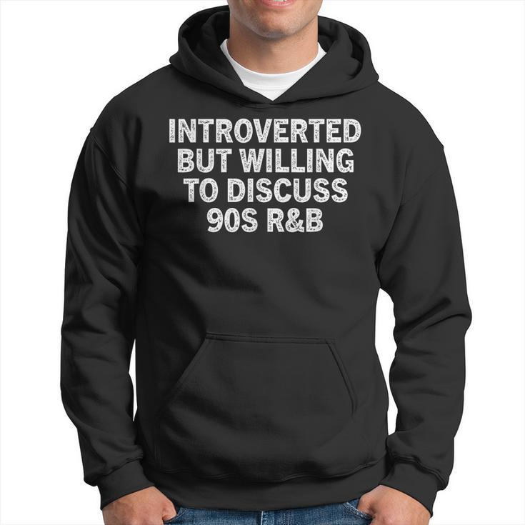 Introverted But Willing To Discuss 90S R&B Vintage 90S Rnb  Hoodie