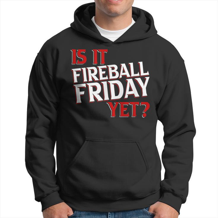 Is It Fireball Friday Yet  Hoodie