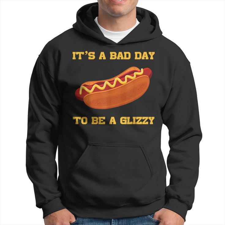 Its A Bad Day To Be A Glizzy  Hoodie