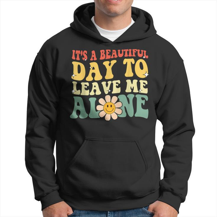 Its A Beautiful Day To Leave Me Alone Funny Saying  Hoodie
