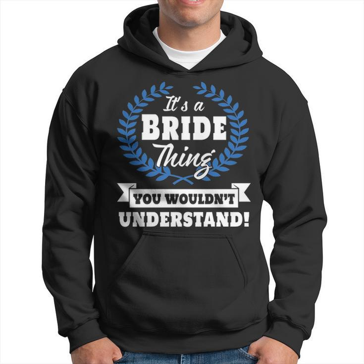 Its A Bride Thing You Wouldnt Understand  Bride   For Bride A Hoodie