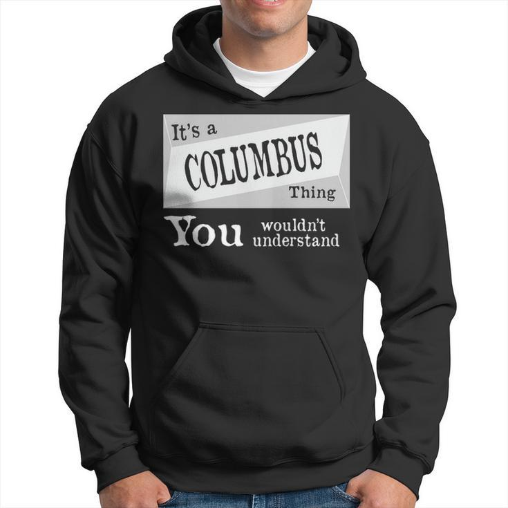 Its A Columbus Thing You Wouldnt Understand Columbus For Columbus D Hoodie