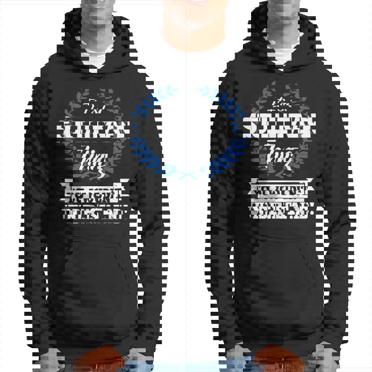 Its A Sullivan Thing You Wouldnt Understand Name   Hoodie