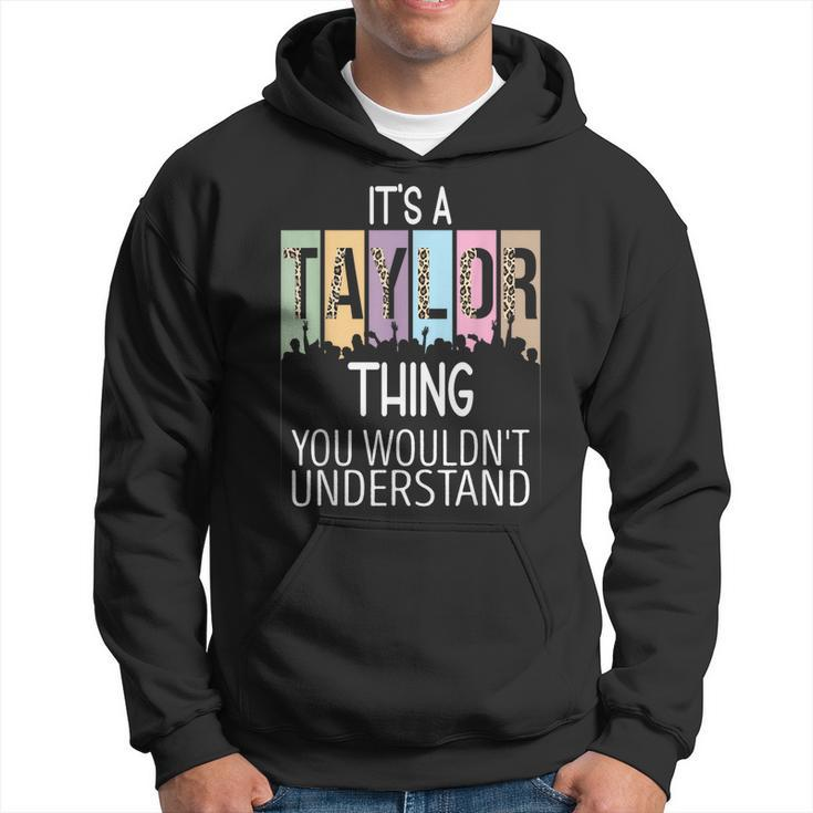 Its A Taylor Thing You Wouldnt Understand - Family Name  Hoodie