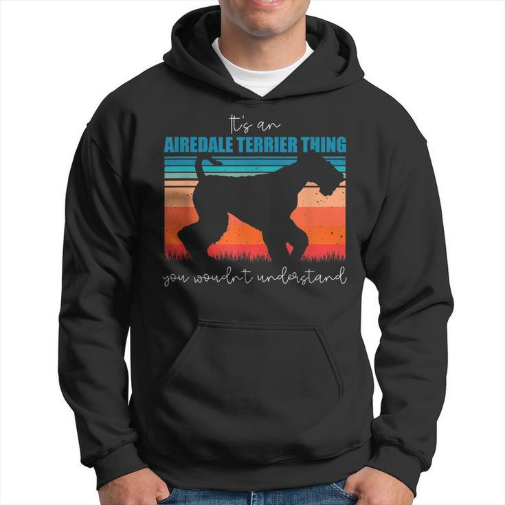 Its An Airedale Terrier Thing You Wouldnt Understand  Hoodie