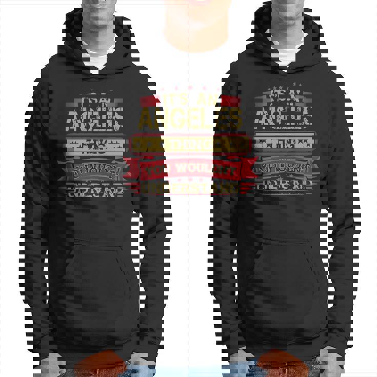 Its An Angeles Thing You Wouldnt Understand  Angeles   For Angeles Men Hoodie Graphic Print Hooded Sweatshirt