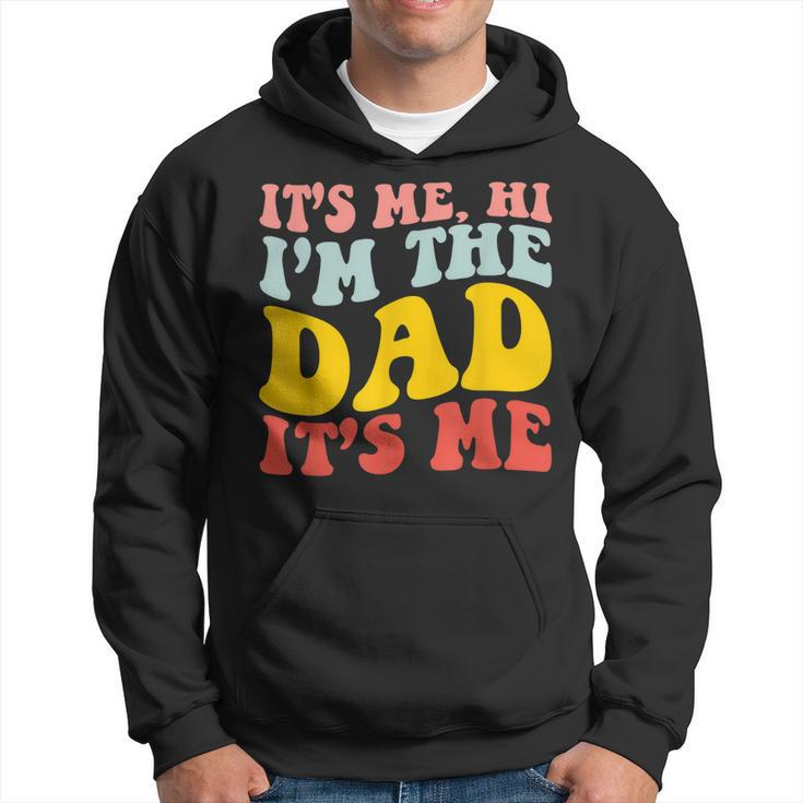 Its Me Hi Im The Dad Its Me For Dad Fathers Day Hoodie