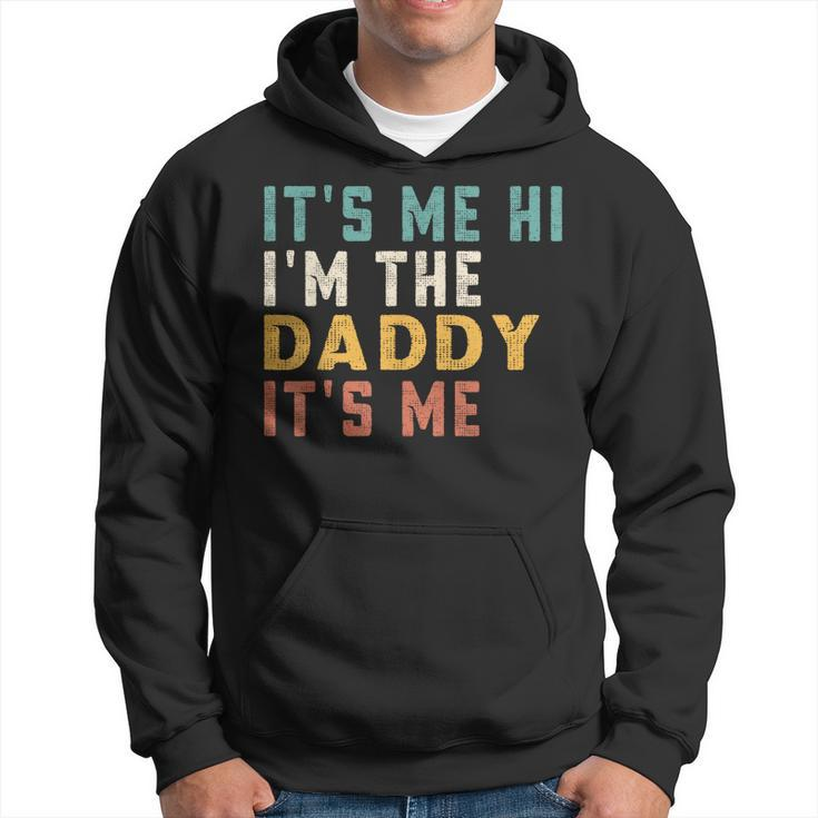 Its Me Hi Im The Daddy Its Me Funny For Daddy Dad Daddy  Hoodie