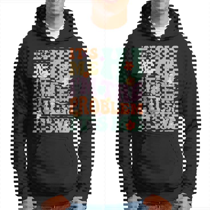 Its Me Hi Im The Problem Its Me Hoodie