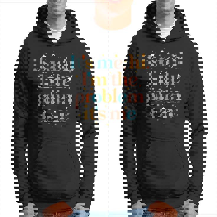 Its Me Hi Im The Problem Its Me Hoodie