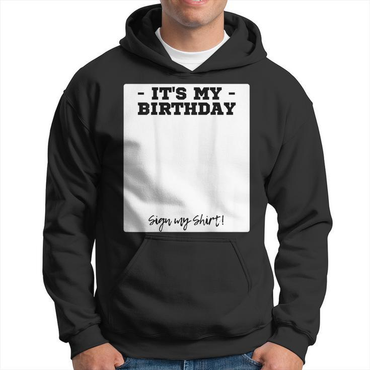 Its My Birthday Bday Special Day - Backside Sign My  Hoodie