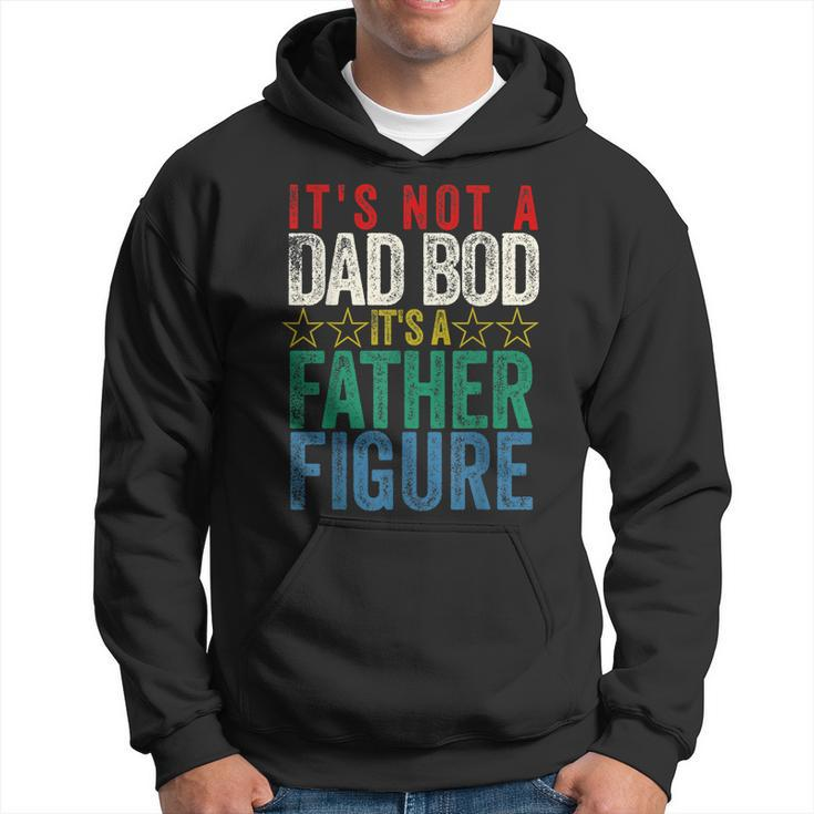 Its Not A Dad Bod Its A Father Figure Funny Saying Dad Gift For Mens Hoodie