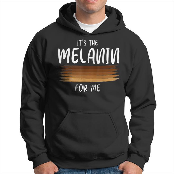 Its The Melanin For Me Melanated Black History Month  Hoodie